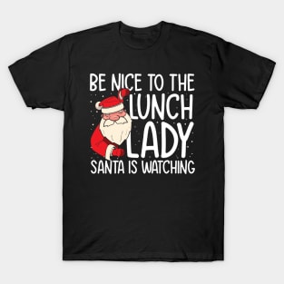 Be NIce to the Lunch Lady Santa is Watching T-Shirt